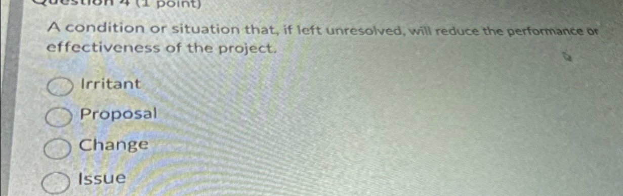  A condition or situation that, if left unresolved, will reduce the