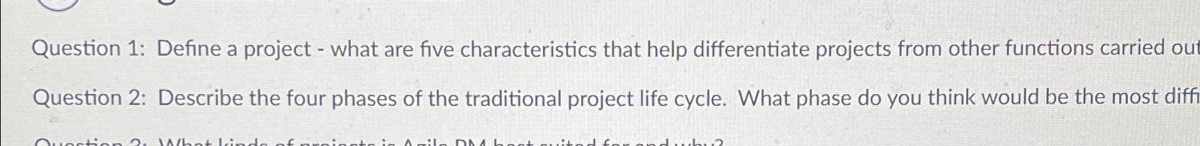 Question 1: Define a project - what are five characteristics that