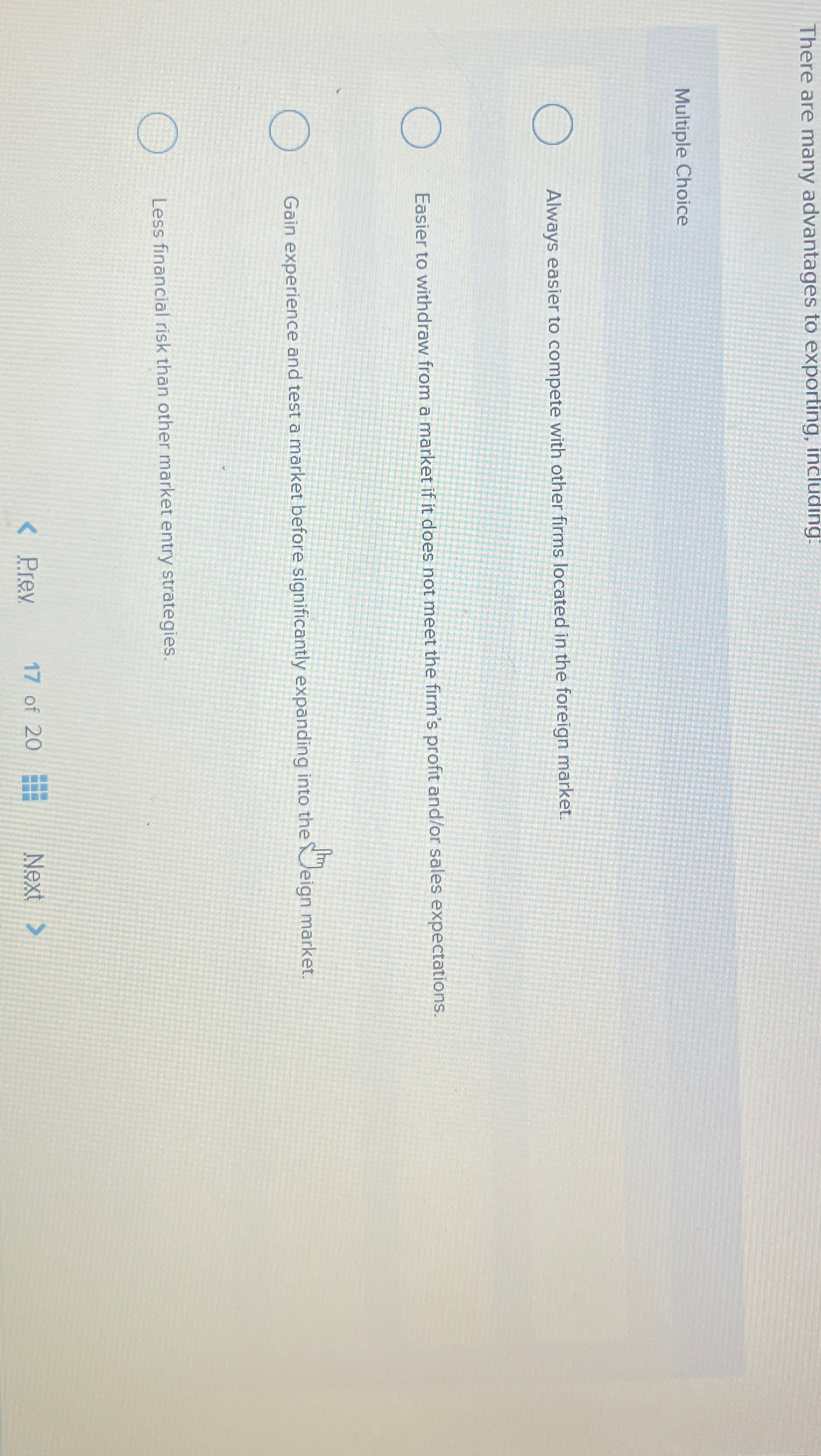  There are many advantages to exporting, including. Multiple Choice Always easier