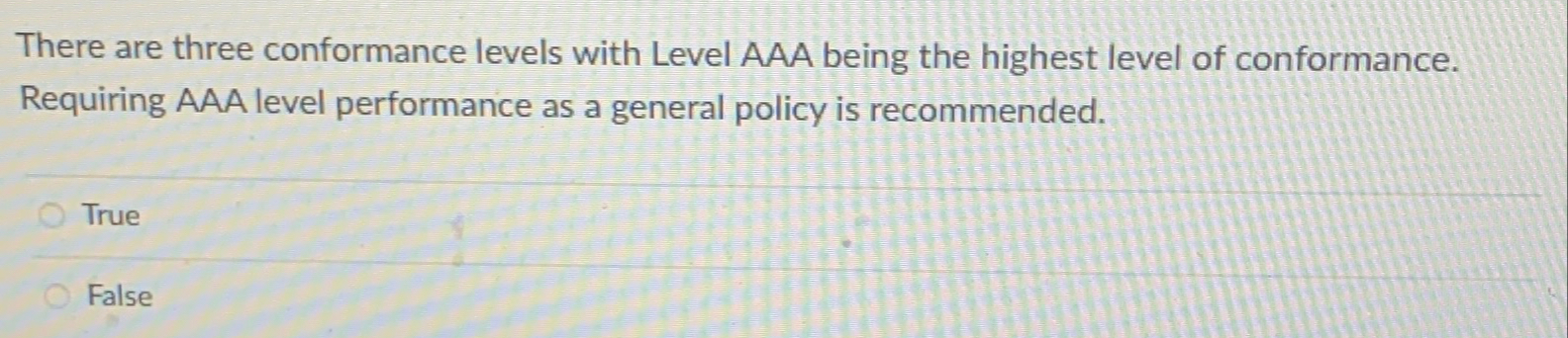  There are three conformance levels with Level AAA being the highest