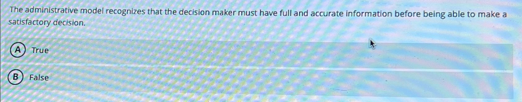  The administrative model recognizes that the decision maker must have full