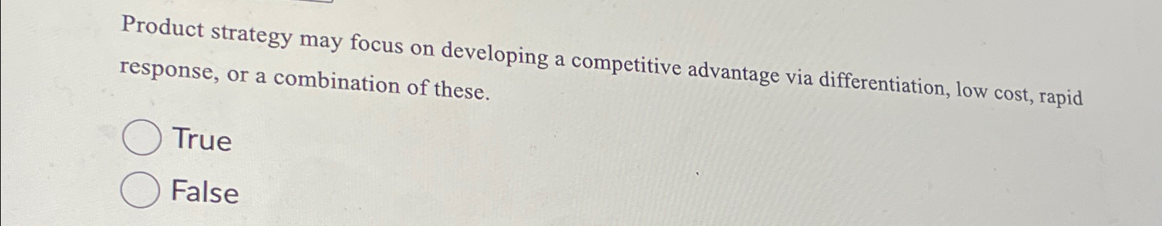  Product strategy may focus on developing a competitive advantage via differentiation,