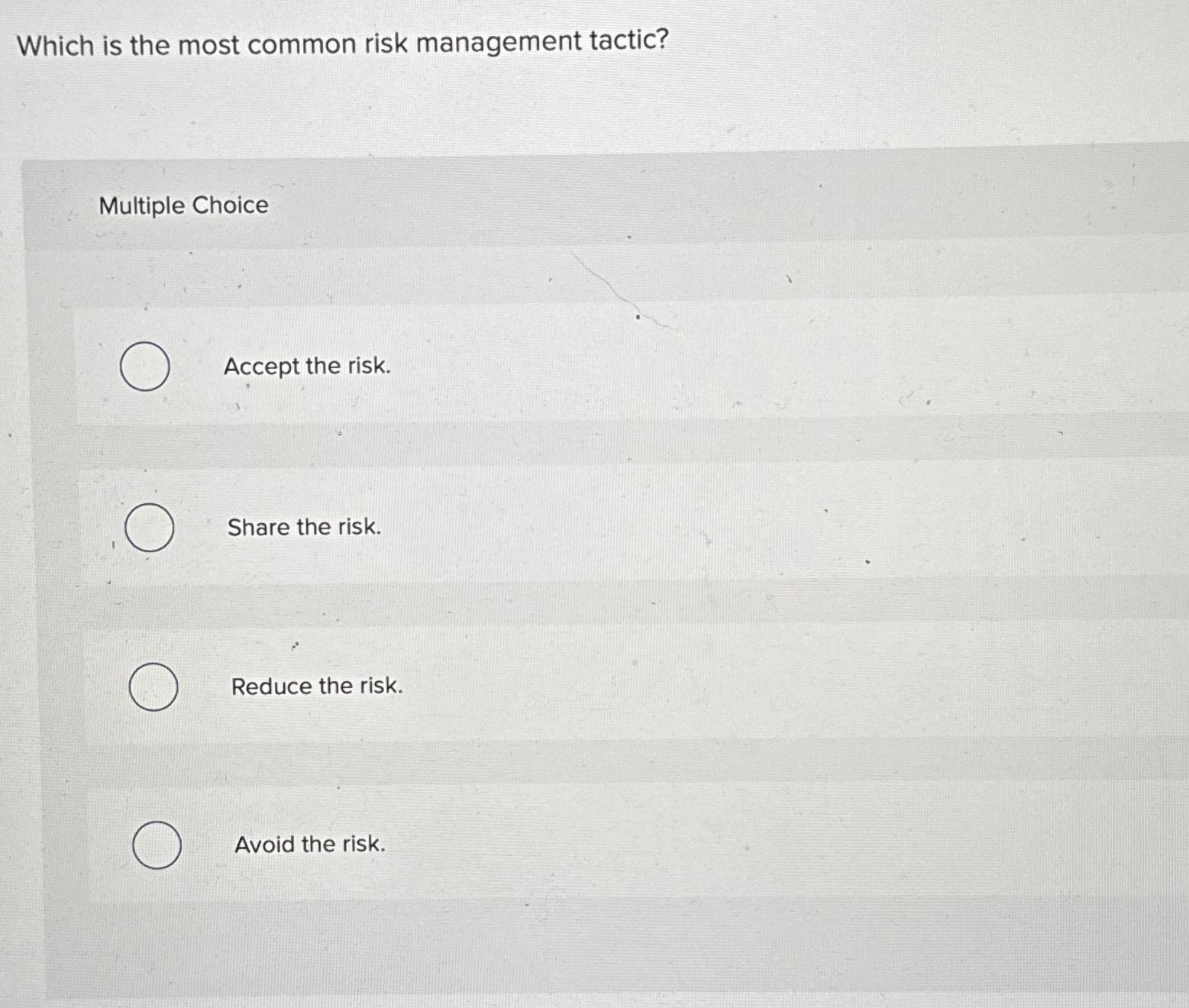  Which is the most common risk management tactic? Multiple Choice Accept
