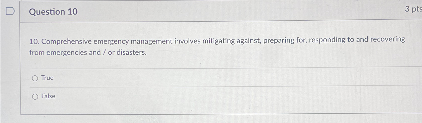  Question 10 3 pts 10. Comprehensive emergency management involves mitigating against,