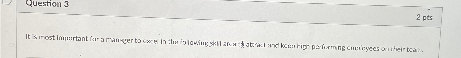  Question 3 2 pts It is most important for a manager