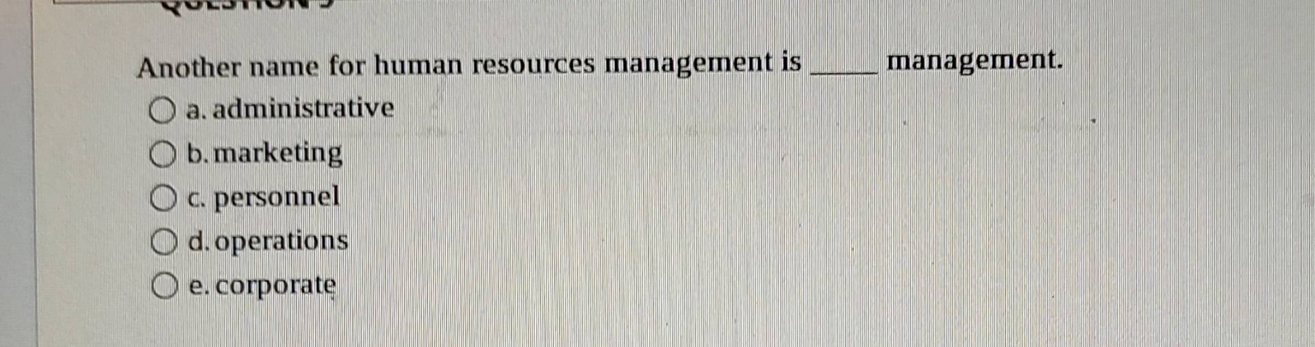  Another name for human resources management is management. a. administrative b.