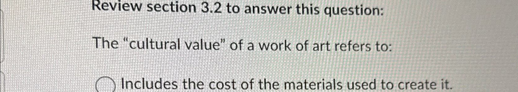  Review section 3.2 to answer this question: The "cultural value" of