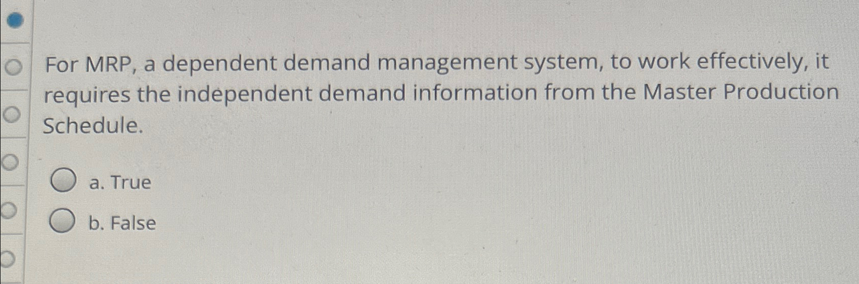  For MRP, a dependent demand management system, to work effectively, it