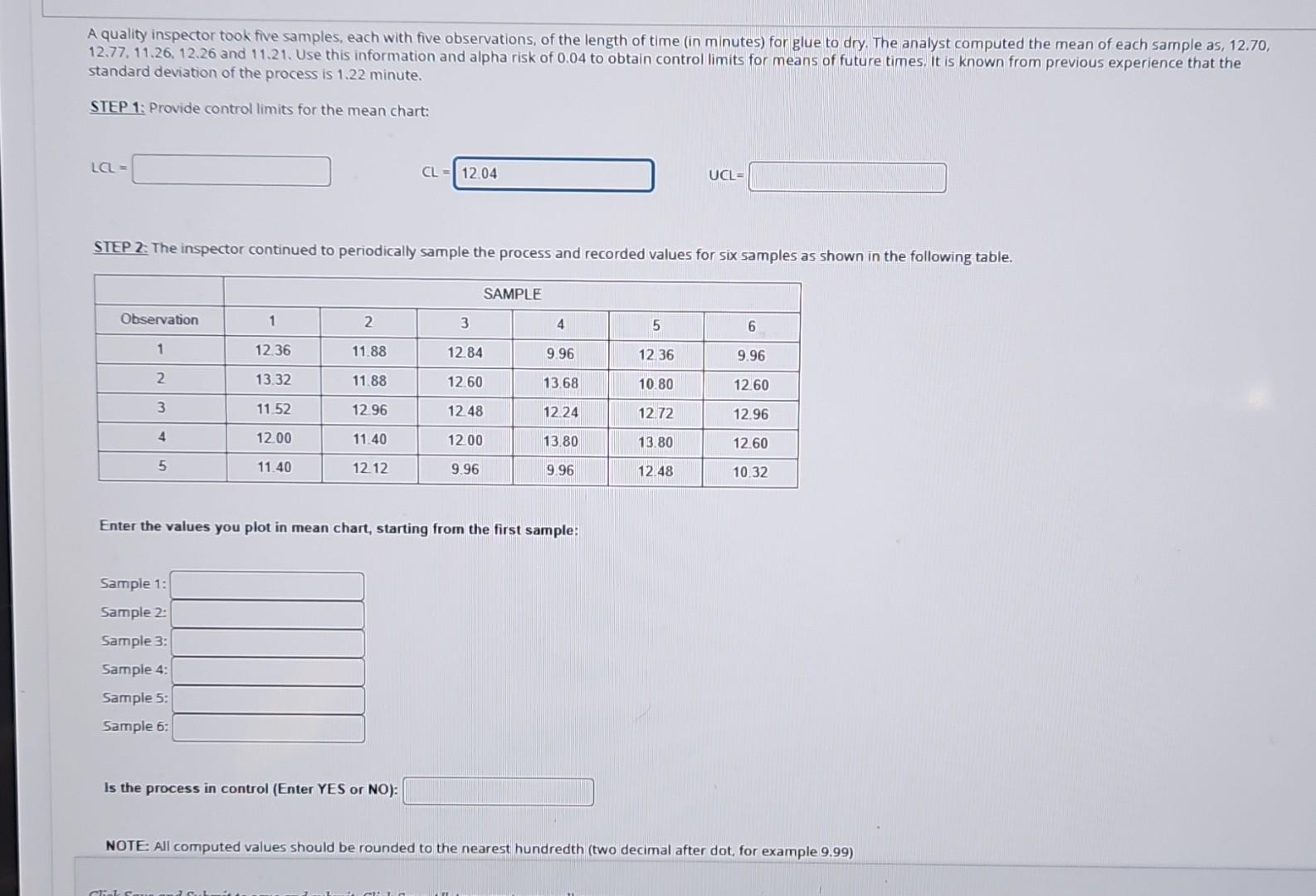 A quality inspector took five samples, each with five observations, of