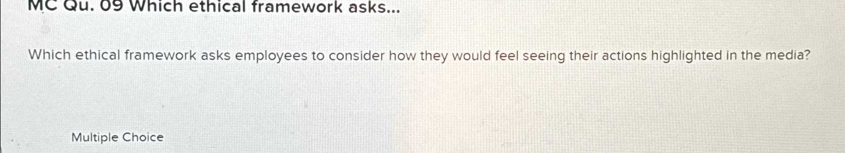  MC Qu.09 Which ethical framework asks... Which ethical framework asks employees
