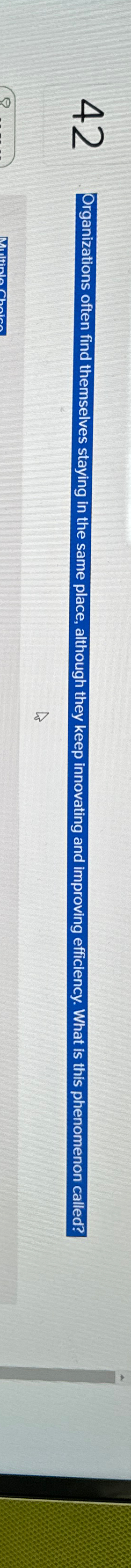  42 Organizations often find themselves staying in the same place, although
