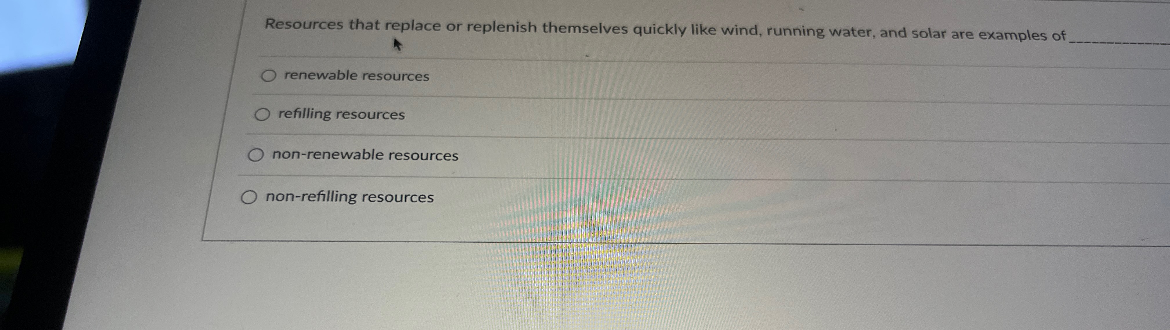  Resources that replace or replenish themselves quickly like wind, running water,