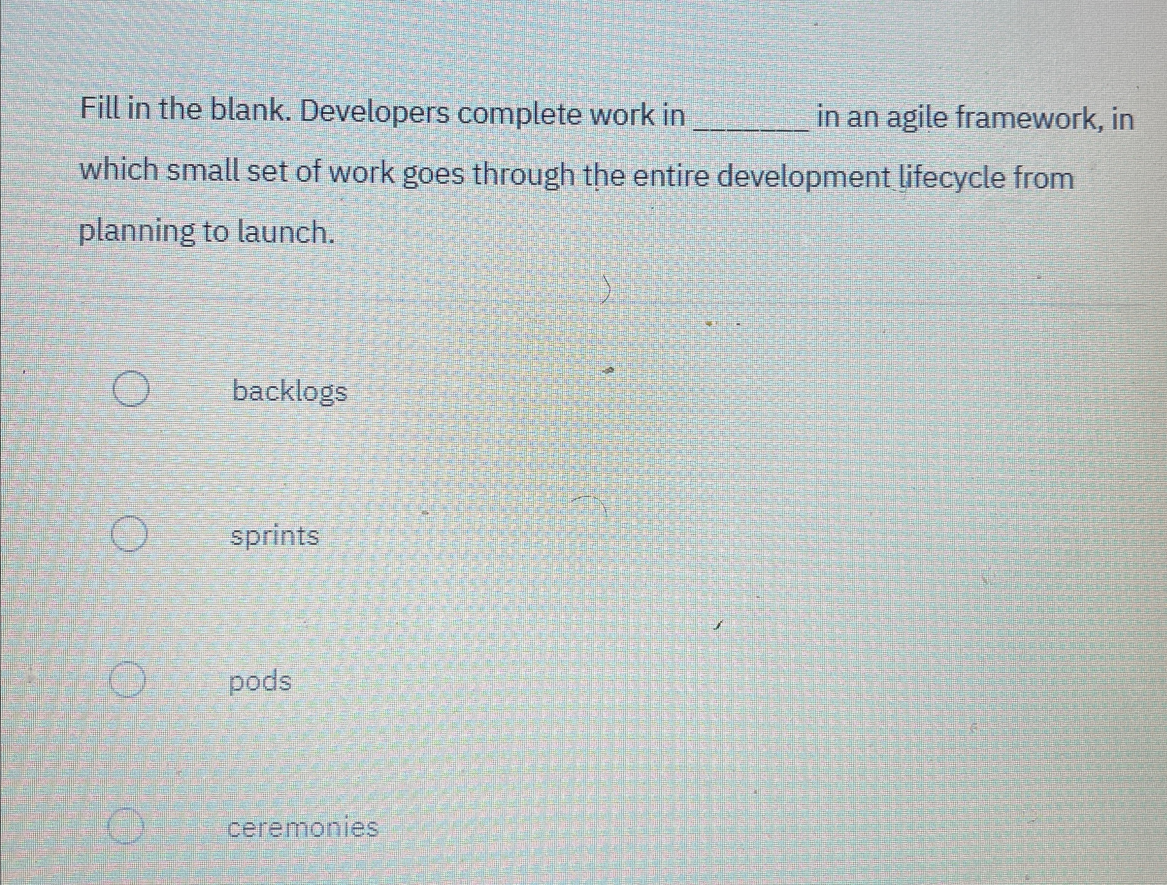  Fill in the blank. Developers complete work in q, in an