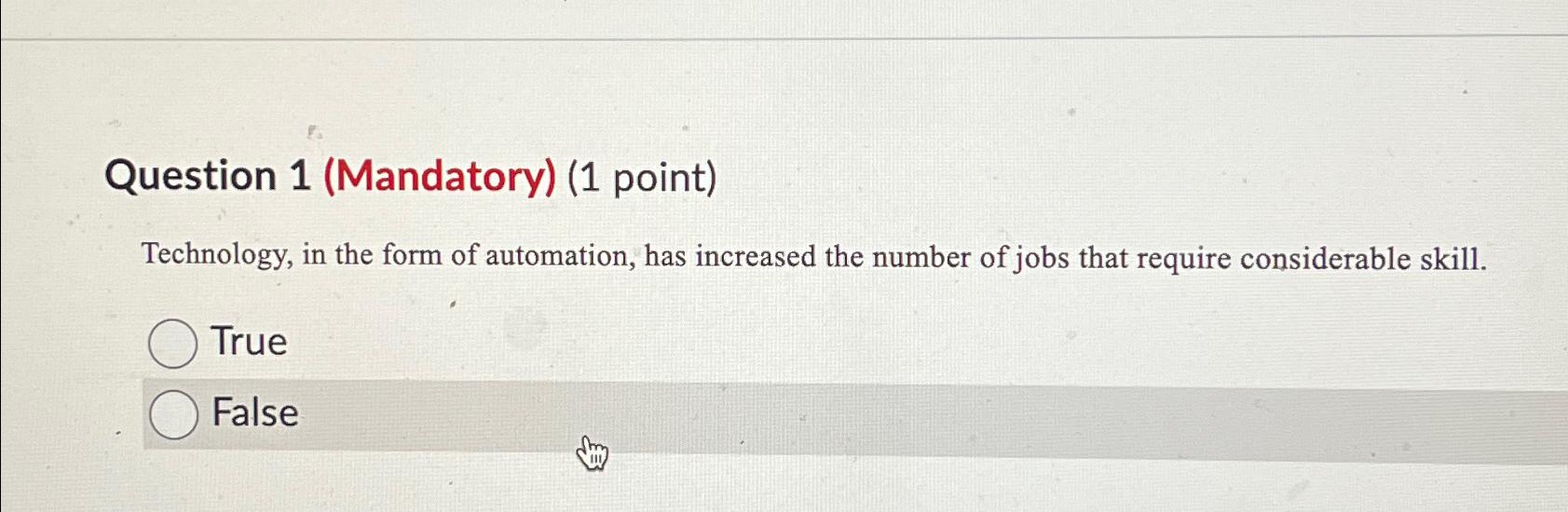  Question 1(Mandatory)(1 point) Technology, in the form of automation, has increased