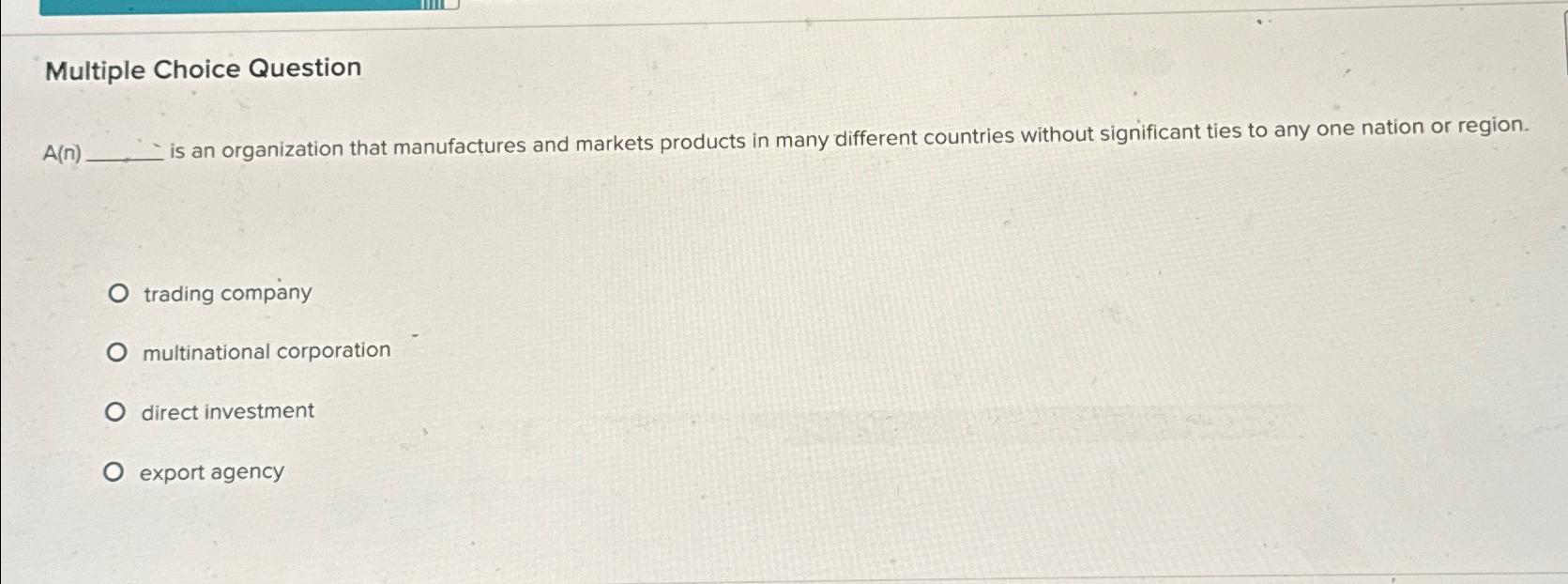  Multiple Choice Question A(n) is an organization that manufactures and markets