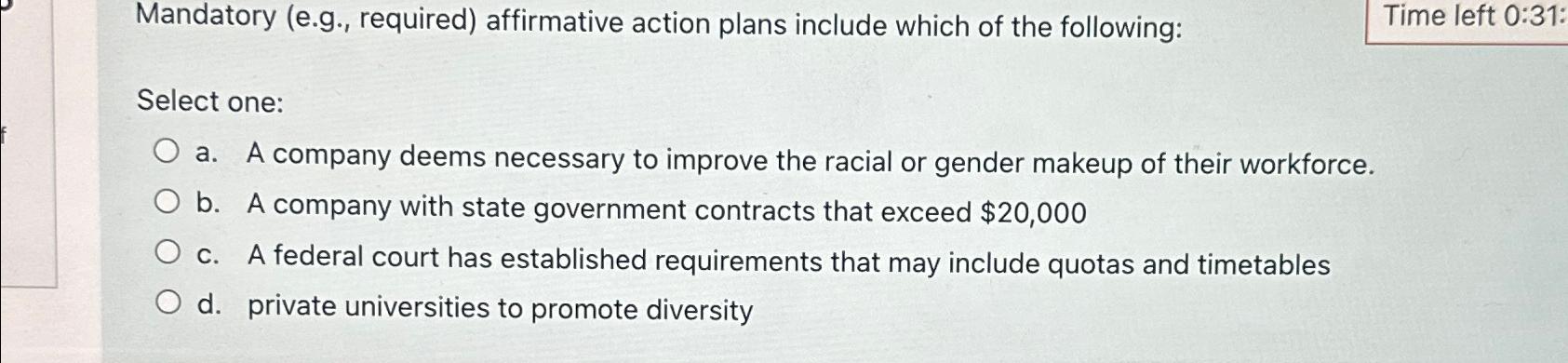  Mandatory (e.g., required) affirmative action plans include which of the following: