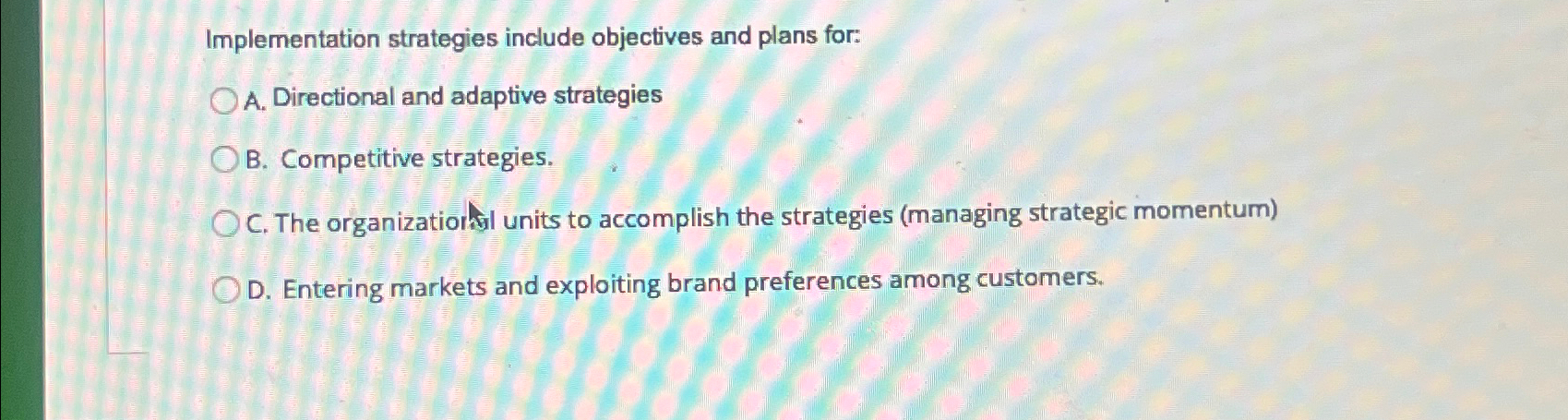  Implementation strategies include objectives and plans for: A. Directional and adaptive