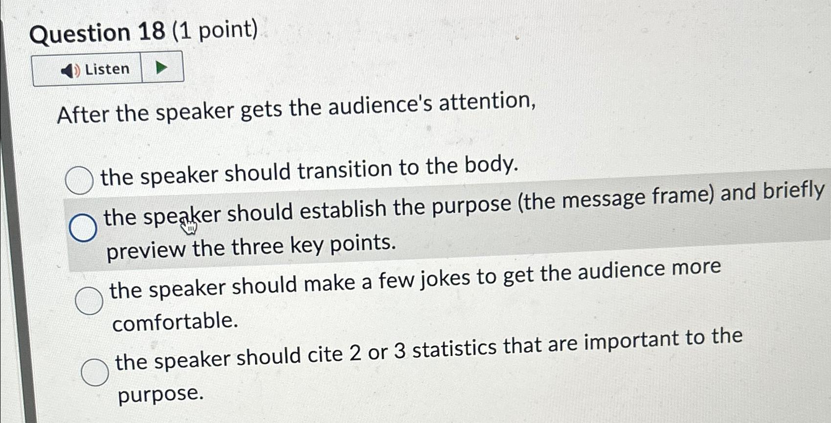  Question 18(1 point) Listen After the speaker gets the audience's attention,