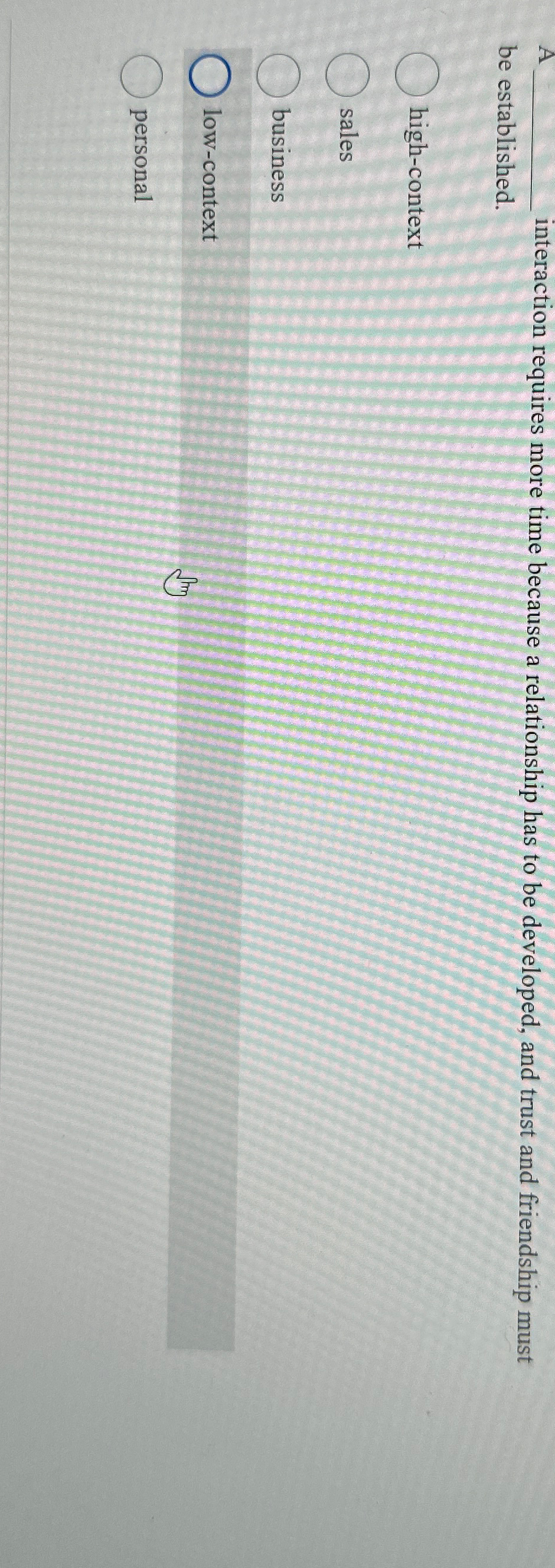  A interaction requires more time because a relationship has to be