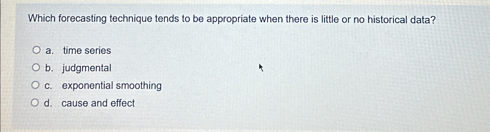  Which forecasting technique tends to be appropriate when there is little