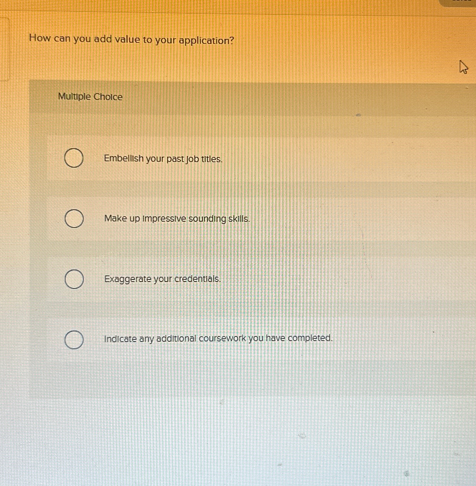  How can you add value to your application? Multiple Choice Embellish