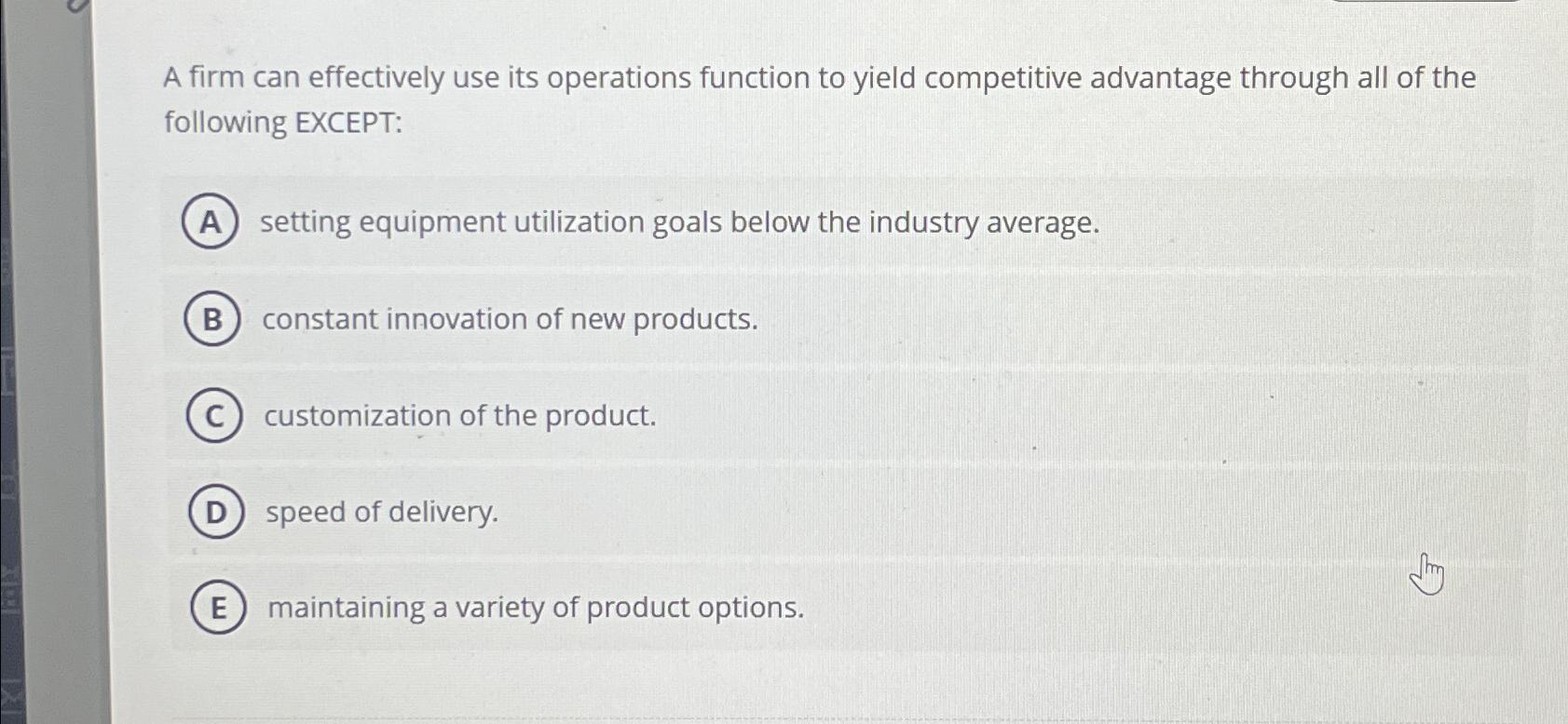  A firm can effectively use its operations function to yield competitive