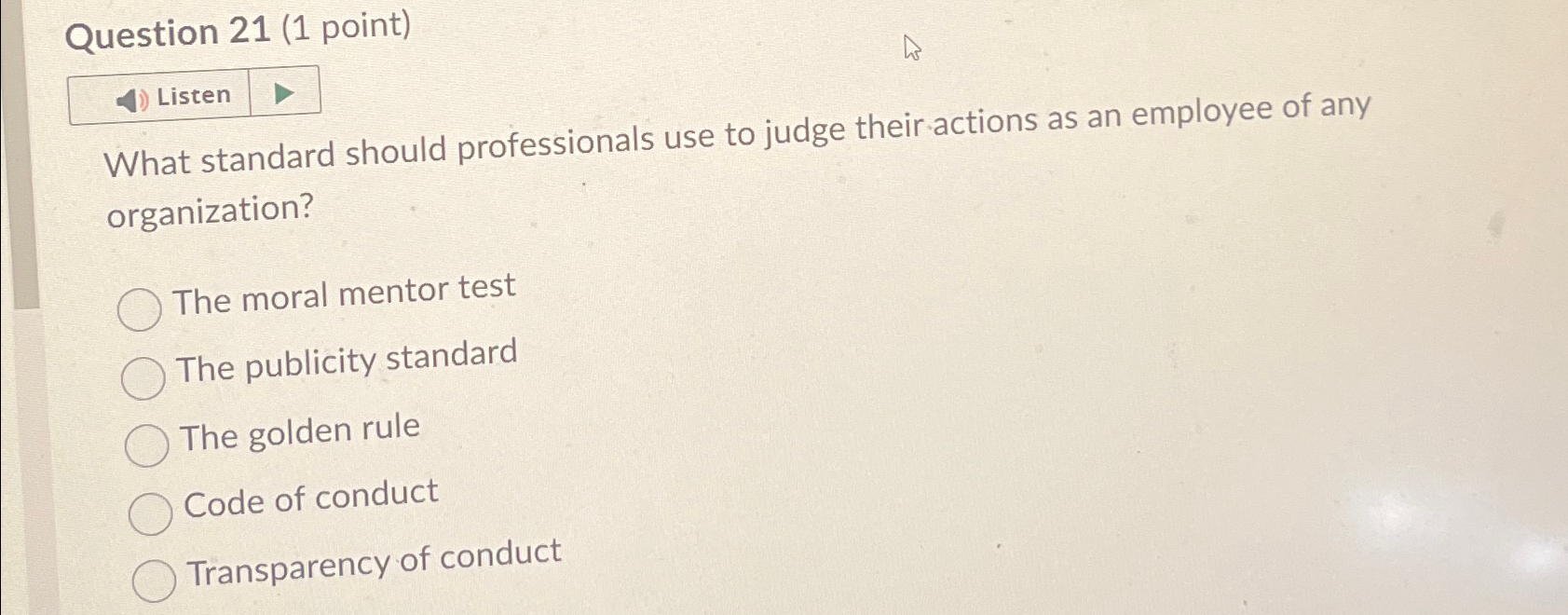  Question 21(1 point) Listen What standard should professionals use to judge