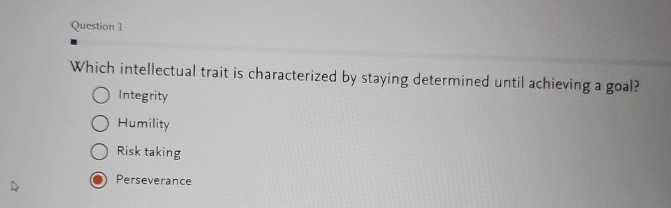  Question 1 Which intellectual trait is characterized by staying determined until