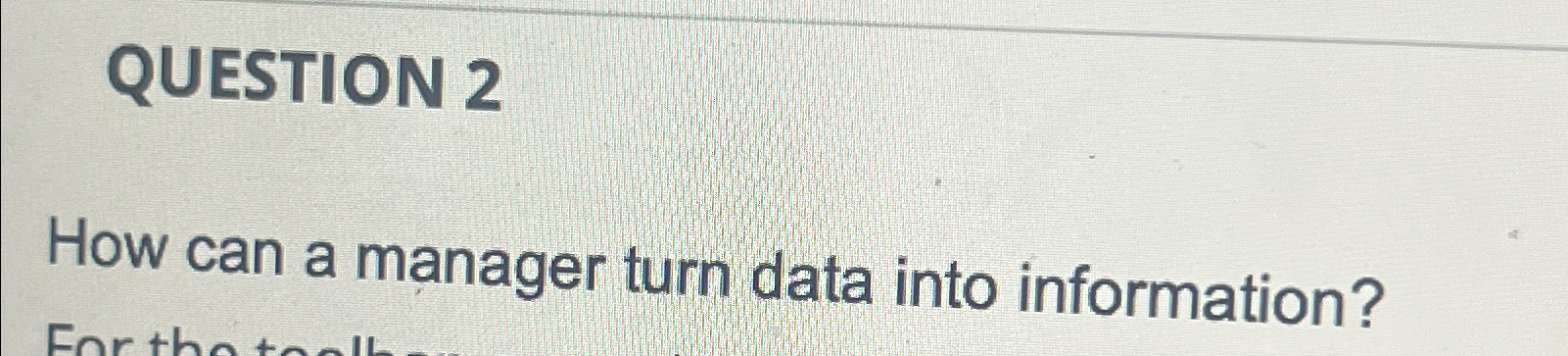  QUESTION 2 How can a manager turn data into information? 