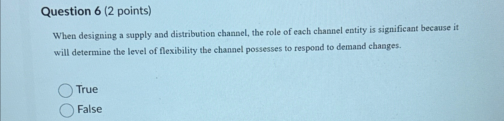  Question 6(2 points) When designing a supply and distribution channel, the
