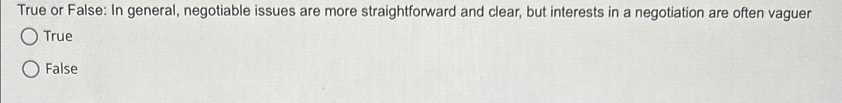  True or False: In general, negotiable issues are more straightforward and