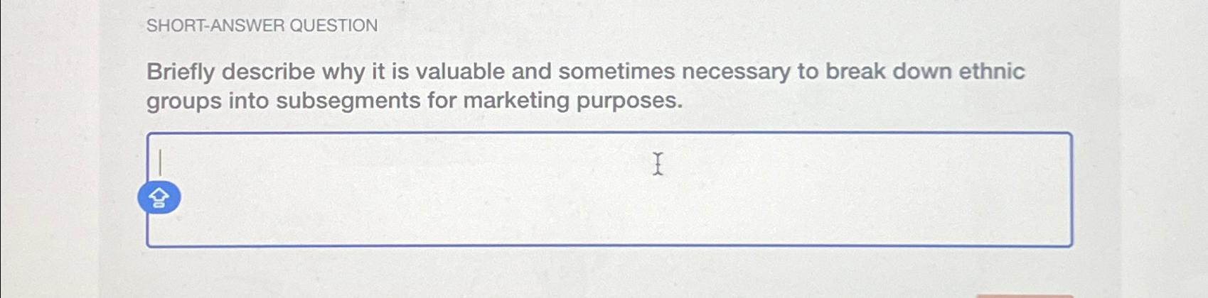  SHORT-ANSWER QUESTION Briefly describe why it is valuable and sometimes necessary
