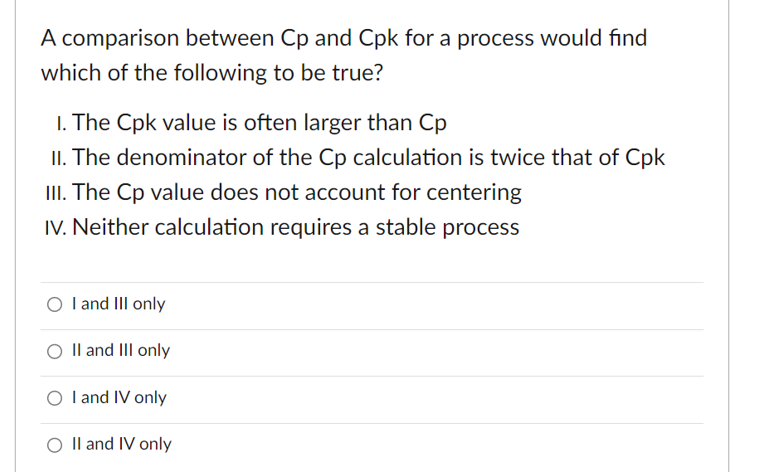  A comparison between Cp and Cpk for a process would find