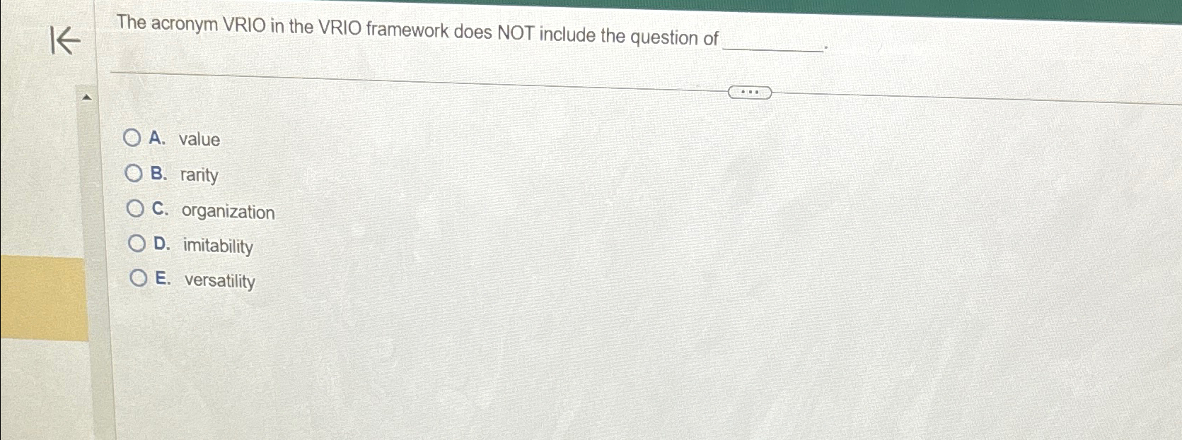  The acronym VRIO in the VRIO framework does NOT include the