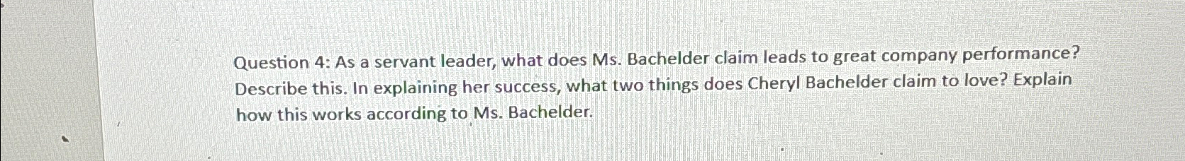  Question 4: As a servant leader, what does Ms. Bachelder claim
