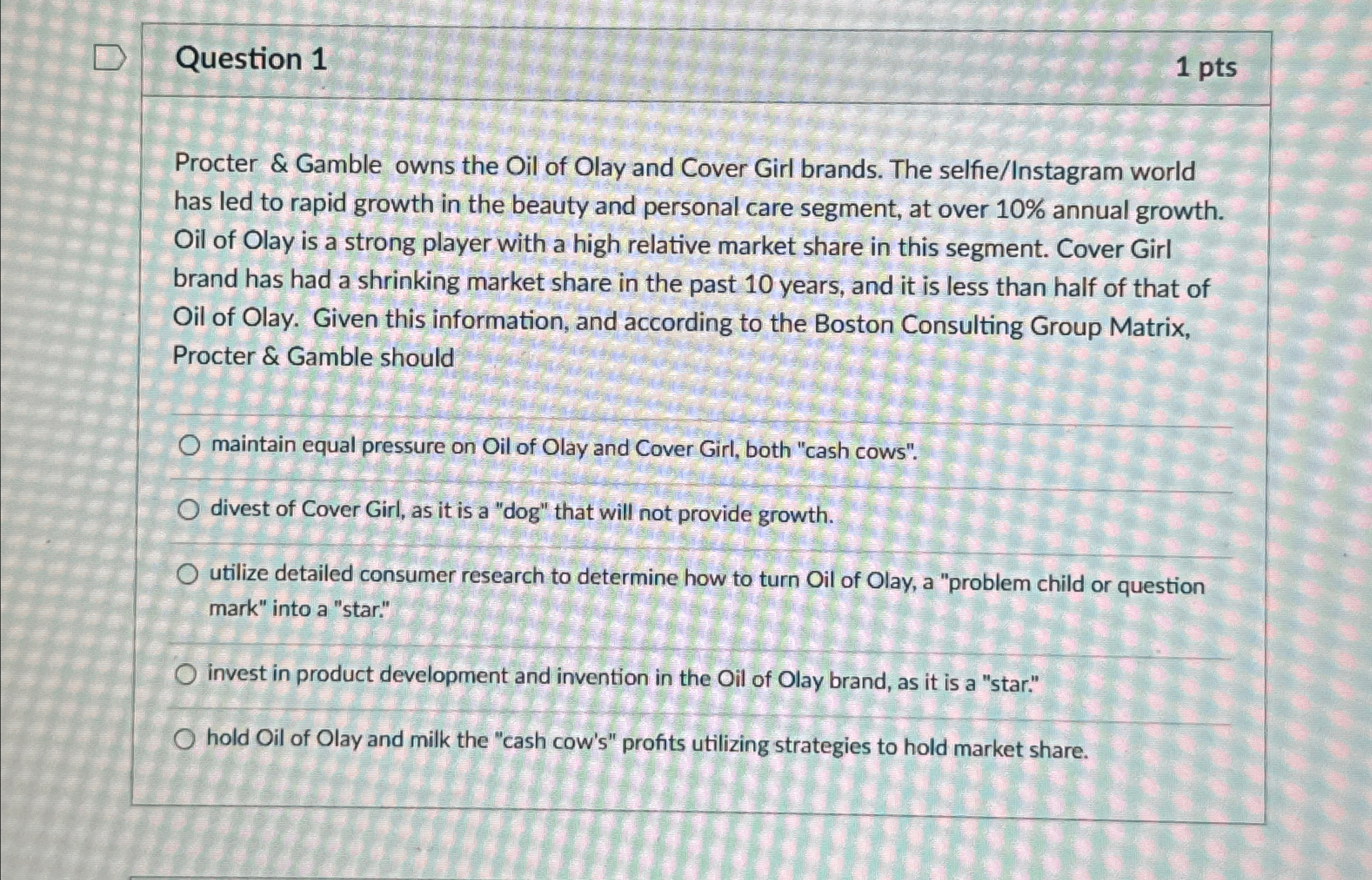  Question 1 1pts Procter & Gamble owns the Oil of Olay