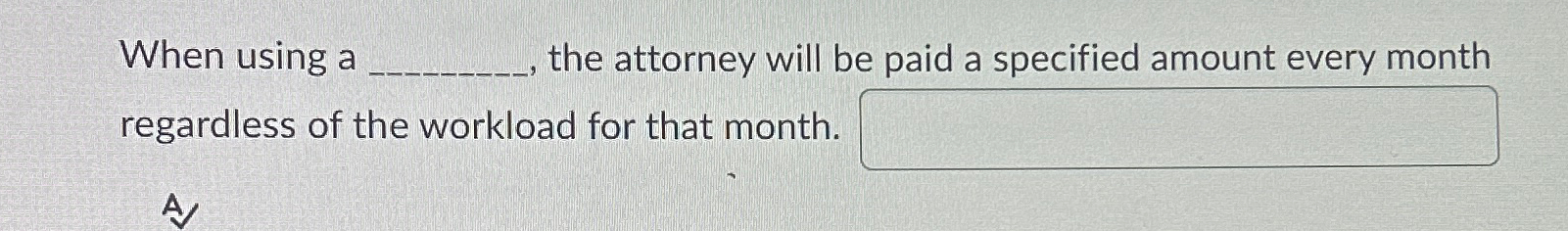  When using a the attorney will be paid a specified amount