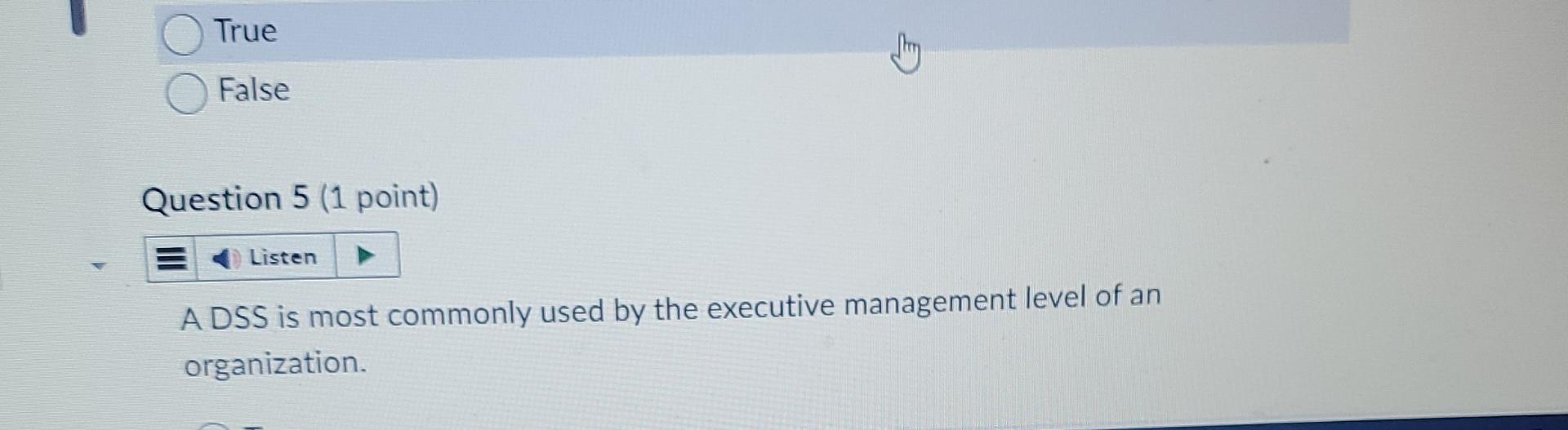  True False Question 5(1 point) A DSS is most commonly used