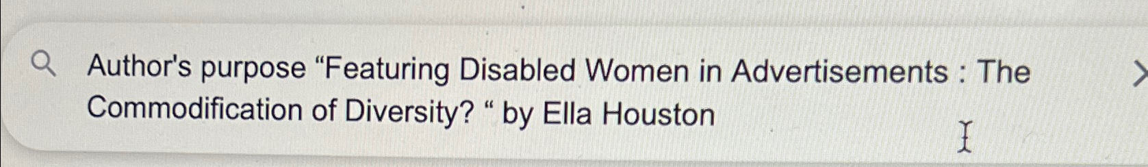 Author's purpose "Featuring Disabled Women in Advertisements : The Commodification of