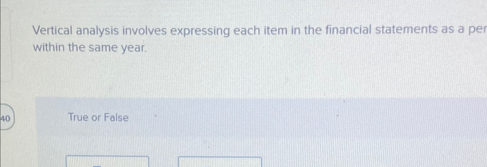  Vertical analysis involves expressing each item in the financial statements as