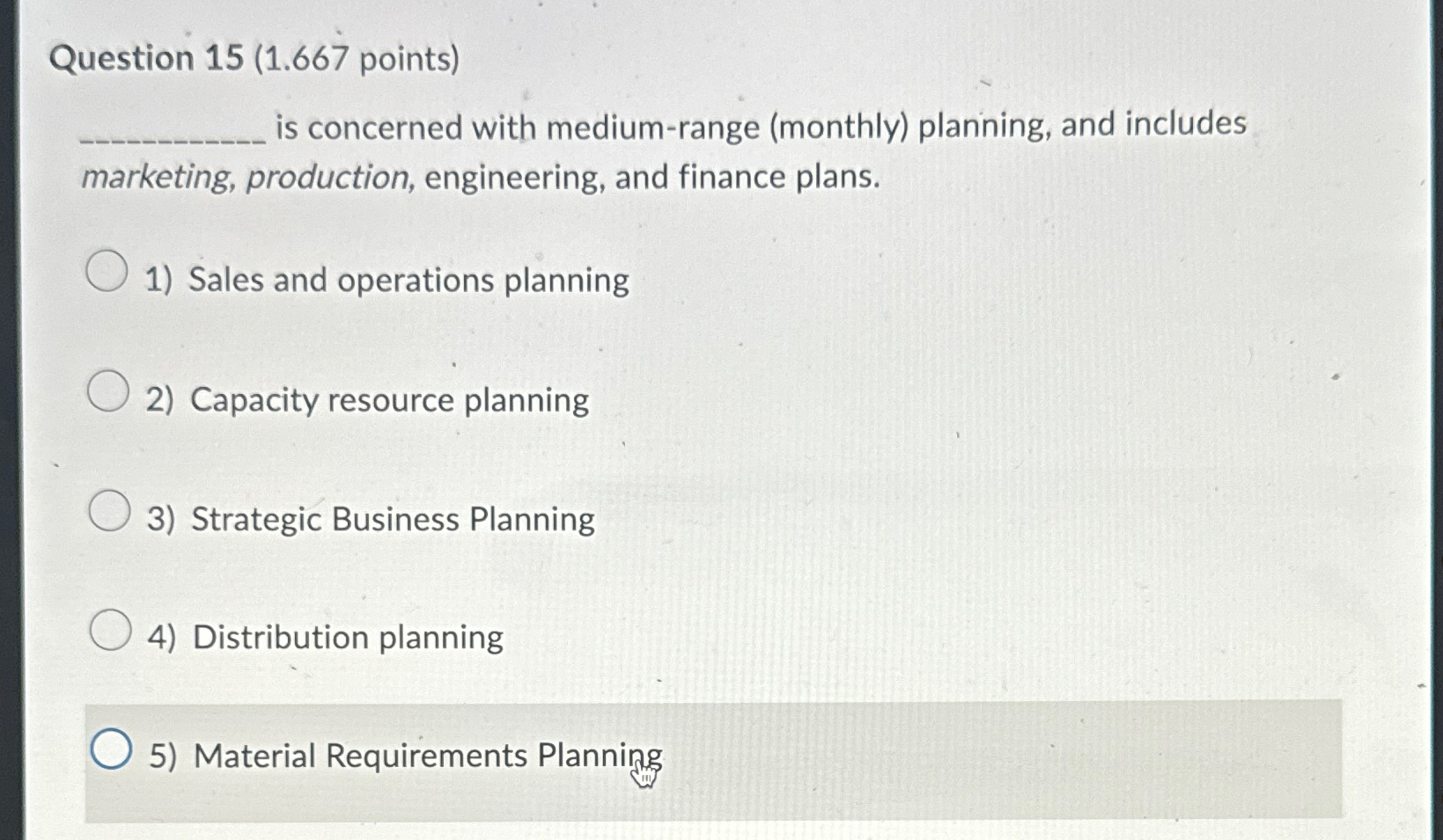  Question 15(1.667 points) is concerned with medium-range (monthly) planning, and includes
