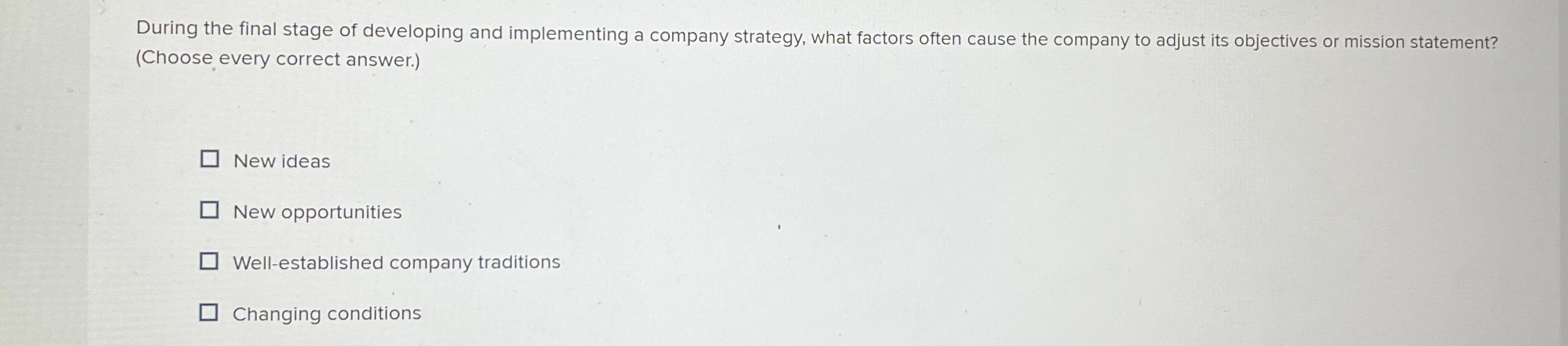  During the final stage of developing and implementing a company strategy,