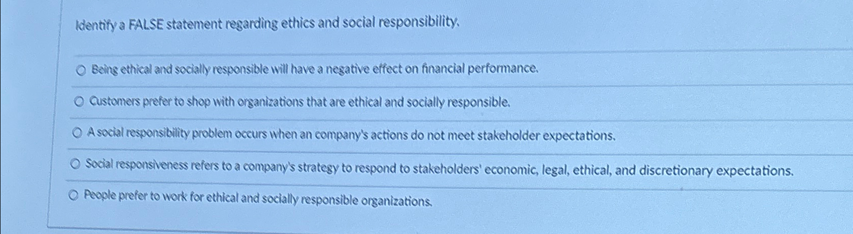  Identify a FALSE statement regarding ethics and social responsibility. Being ethical