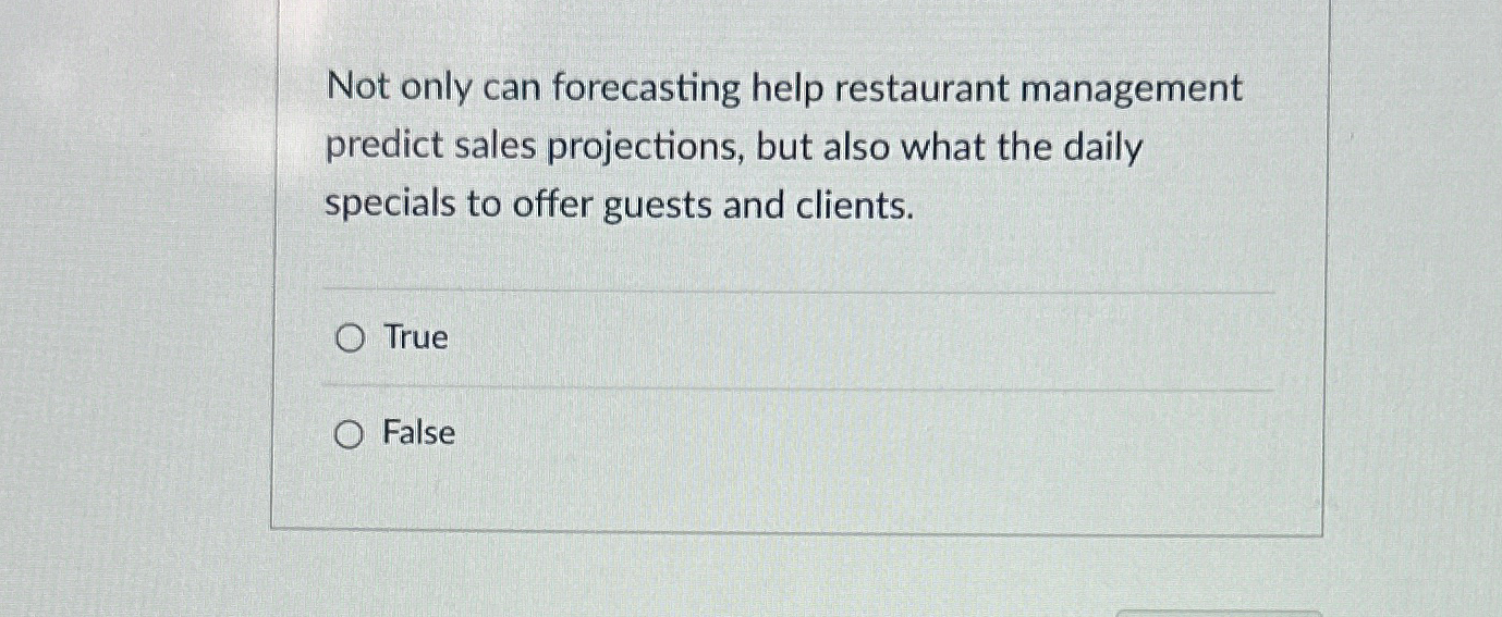  Not only can forecasting help restaurant management predict sales projections, but