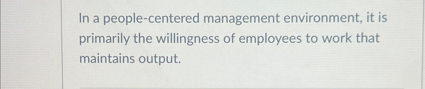  In a people-centered management environment, it is primarily the willingness of