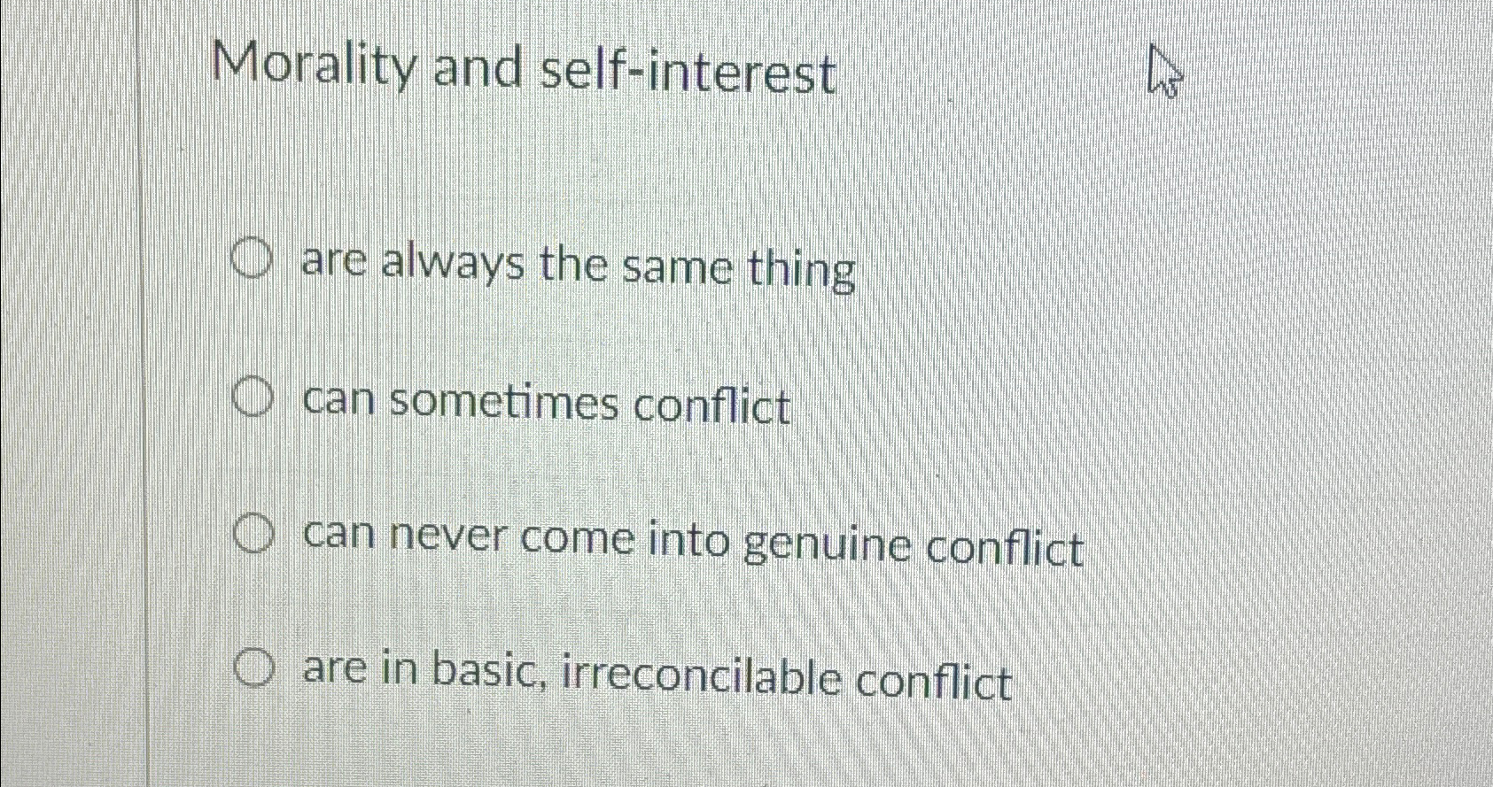  Morality and self-interest are always the same thing can sometimes conflict
