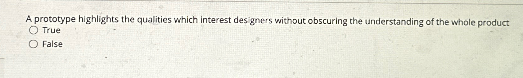  A prototype highlights the qualities which interest designers without obscuring the