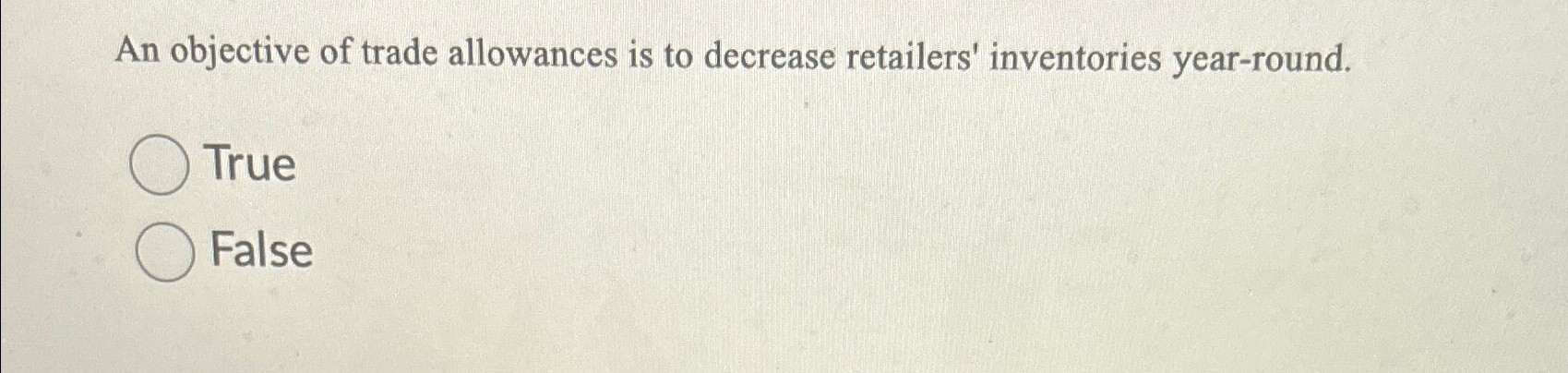  An objective of trade allowances is to decrease retailers' inventories year-round.