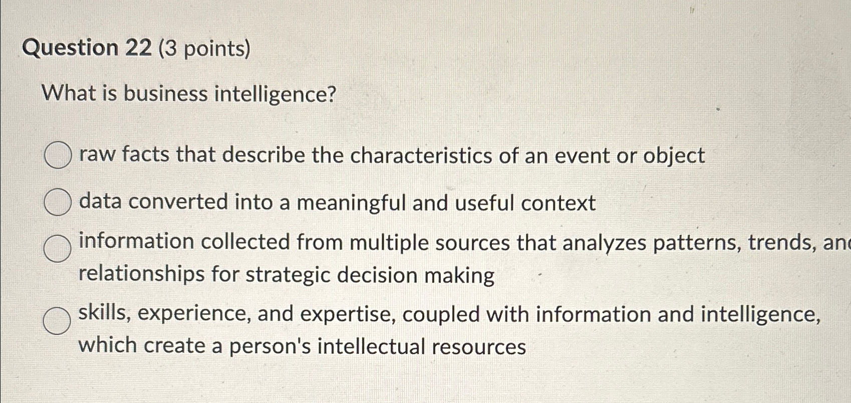  Question 22(3 points) What is business intelligence? raw facts that describe