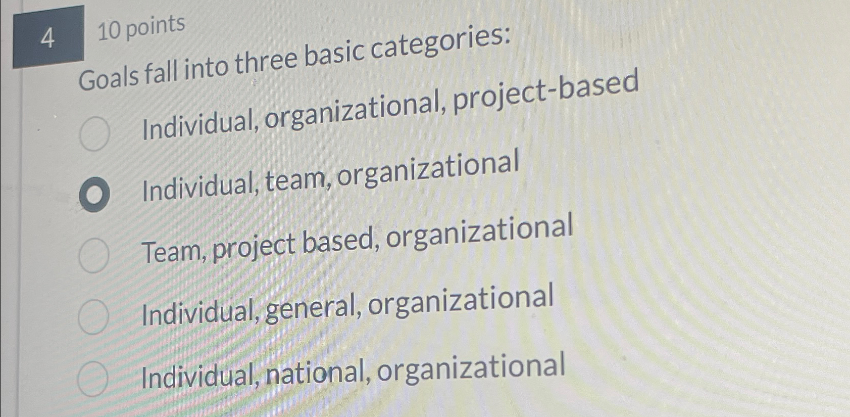  410 points Goals fall into three basic categories: Individual, organizational, project-based